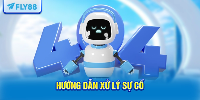 Hướng dẫn xử lý sự cố
